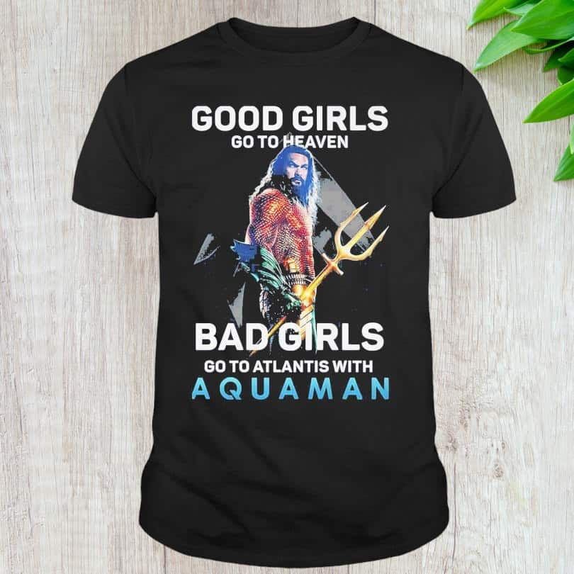 Basic Good Girls Go To Heaven Bad Girl Go To Atlantis With Aquaman T-Shirt Basic Good Girls Go To Heaven Bad Girl Go To Atlantis With Aquaman T-Shirt