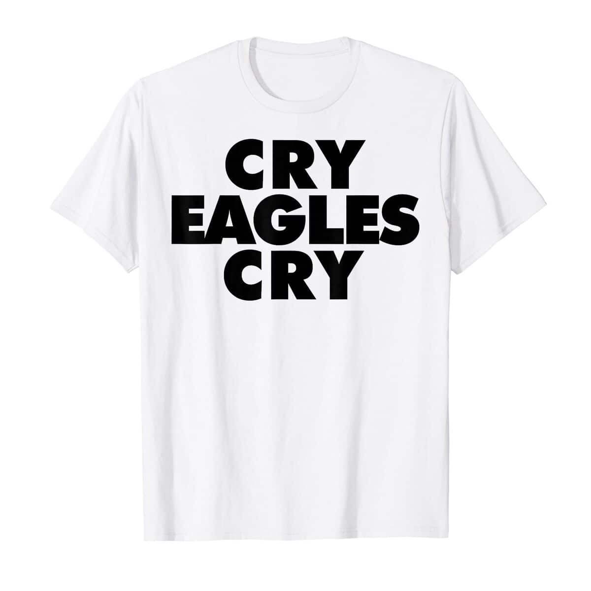 Cry Eagles Cry T-Shirt Cry Eagles Cry T-Shirt