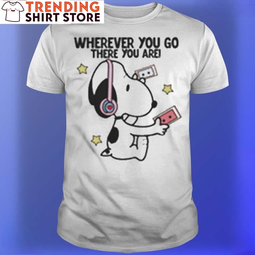 Cool Snoopy Wherever You Go There You Are T-Shirt