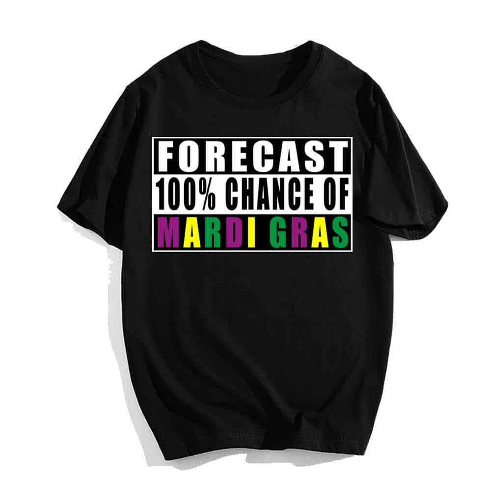 Forecast 100 Chance Of Mardi Gras T-Shirt Forecast 100 Chance Of Mardi Gras T-Shirt