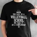 Basic When You Call Us A Volleyball School We Take It As A Compliment T-Shirt Basic When You Call Us A Volleyball School We Take It As A Compliment T-Shirt