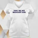 You’re My Biggest Ick T-Shirt
