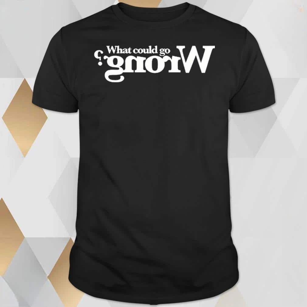 Basic Spose What Could Go Wrong T-Shirt Basic Spose What Could Go Wrong T-Shirt