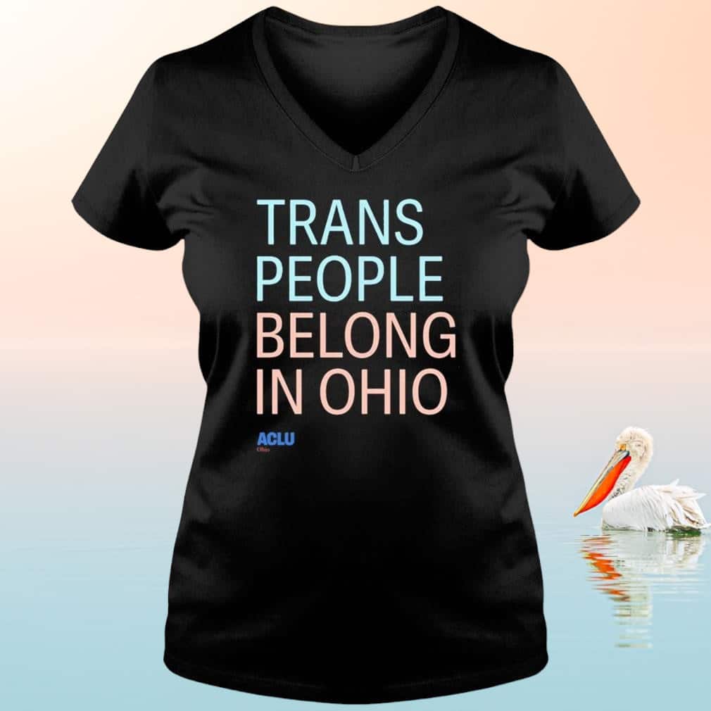 Trans People Belong In Ohio T-Shirt Trans People Belong In Ohio T-Shirt