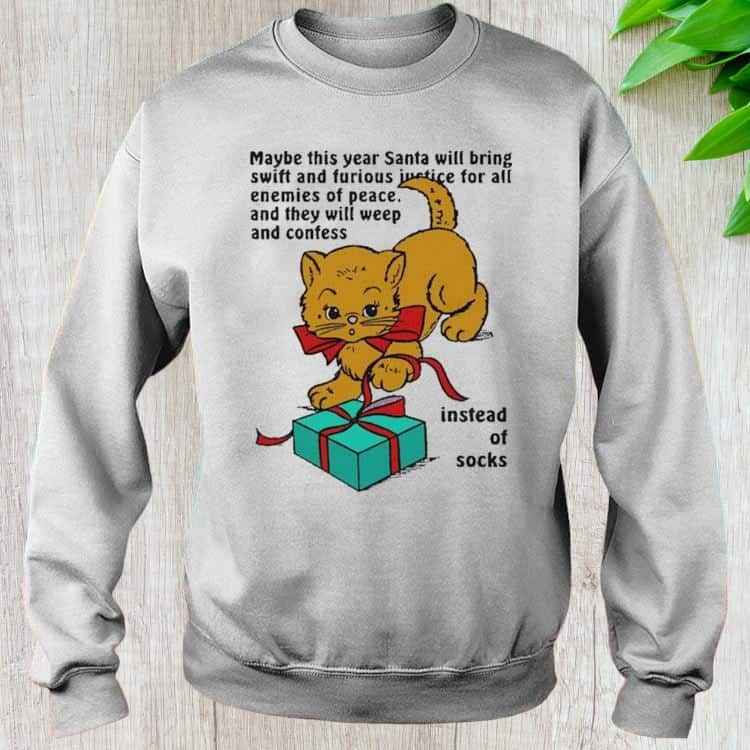 Cute Cat Maybe This Year Santa Will Bring Swift And Furious Justice For All Enemies Of Peace T-Shirt Cute Cat Maybe This Year Santa Will Bring Swift And Furious Justice For All Enemies Of Peace T-Shirt