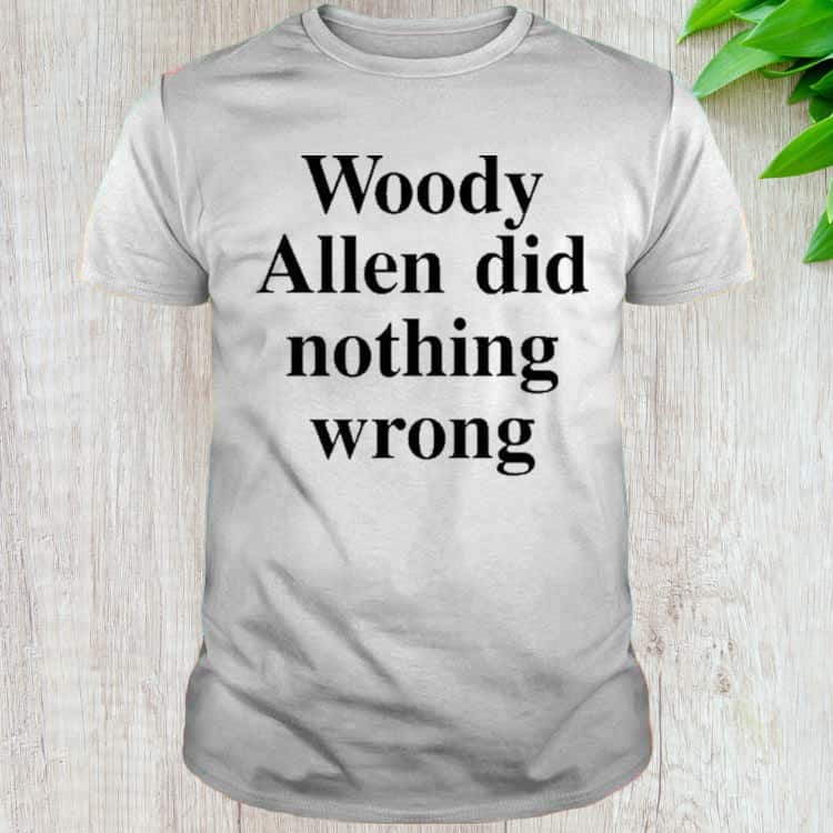 Woody Allen Did Nothing Wrong T-Shirt Woody Allen Did Nothing Wrong T-Shirt