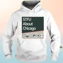 STFU About Chicago T-Shirt It’s Amazing STFU About Chicago T-Shirt It’s Amazing