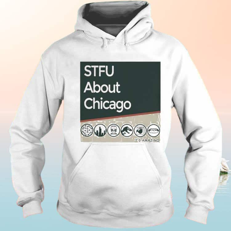 STFU About Chicago T-Shirt It’s Amazing STFU About Chicago T-Shirt It’s Amazing