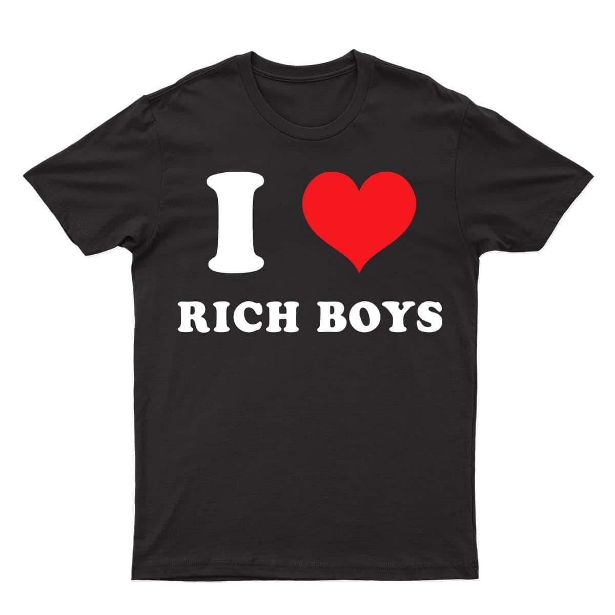 I Love Rich Boys T-Shirt I Love Rich Boys T-Shirt