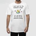 I Can&rsquo;t Wait For The Weekend To Begin T-Shirt