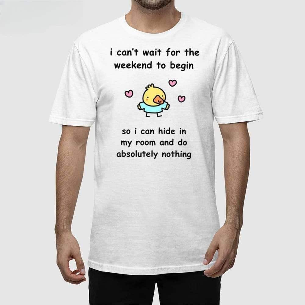 I Can’t Wait For The Weekend To Begin T-Shirt