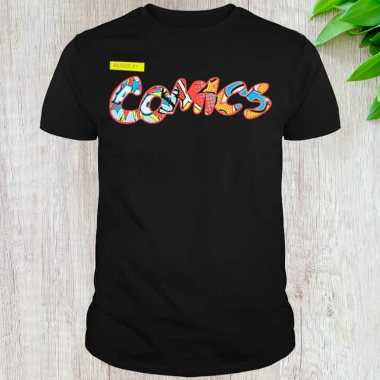 Raised By Comics T-Shirt Raised By Comics T-Shirt