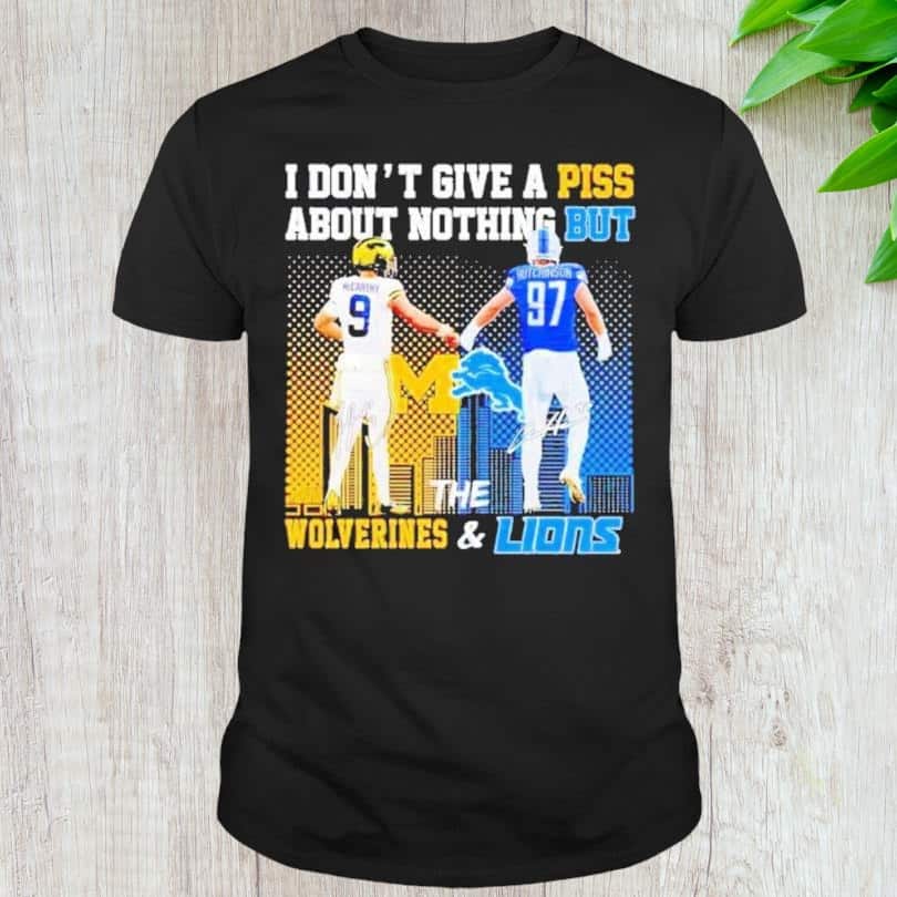 I Don’t Give A Piss About Nothing But The Wolverines And Lions T-Shirt I Don’t Give A Piss About Nothing But The Wolverines And Lions T-Shirt