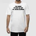 I&rsquo;m Sorry I&rsquo;m Not As Hot As Jacob Elordie T-Shirt