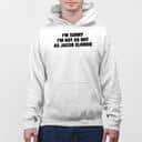 I’m Sorry I’m Not As Hot As Jacob Elordie T-Shirt I’m Sorry I’m Not As Hot As Jacob Elordie T-Shirt