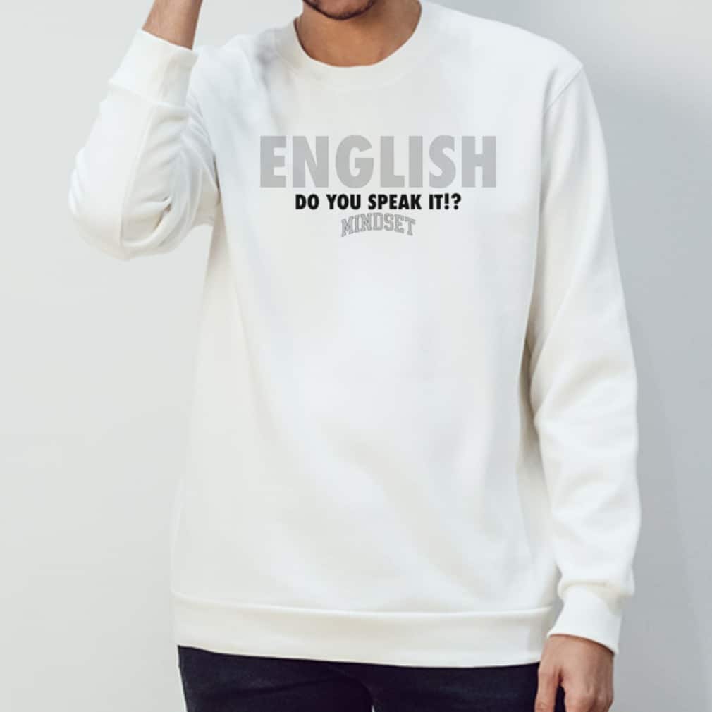 English Do You Speak It Mindset T-Shirt English Do You Speak It Mindset T-Shirt