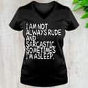 I Am Not Always Rude And Sarcastic Sometimes I’m Asleep T-Shirt