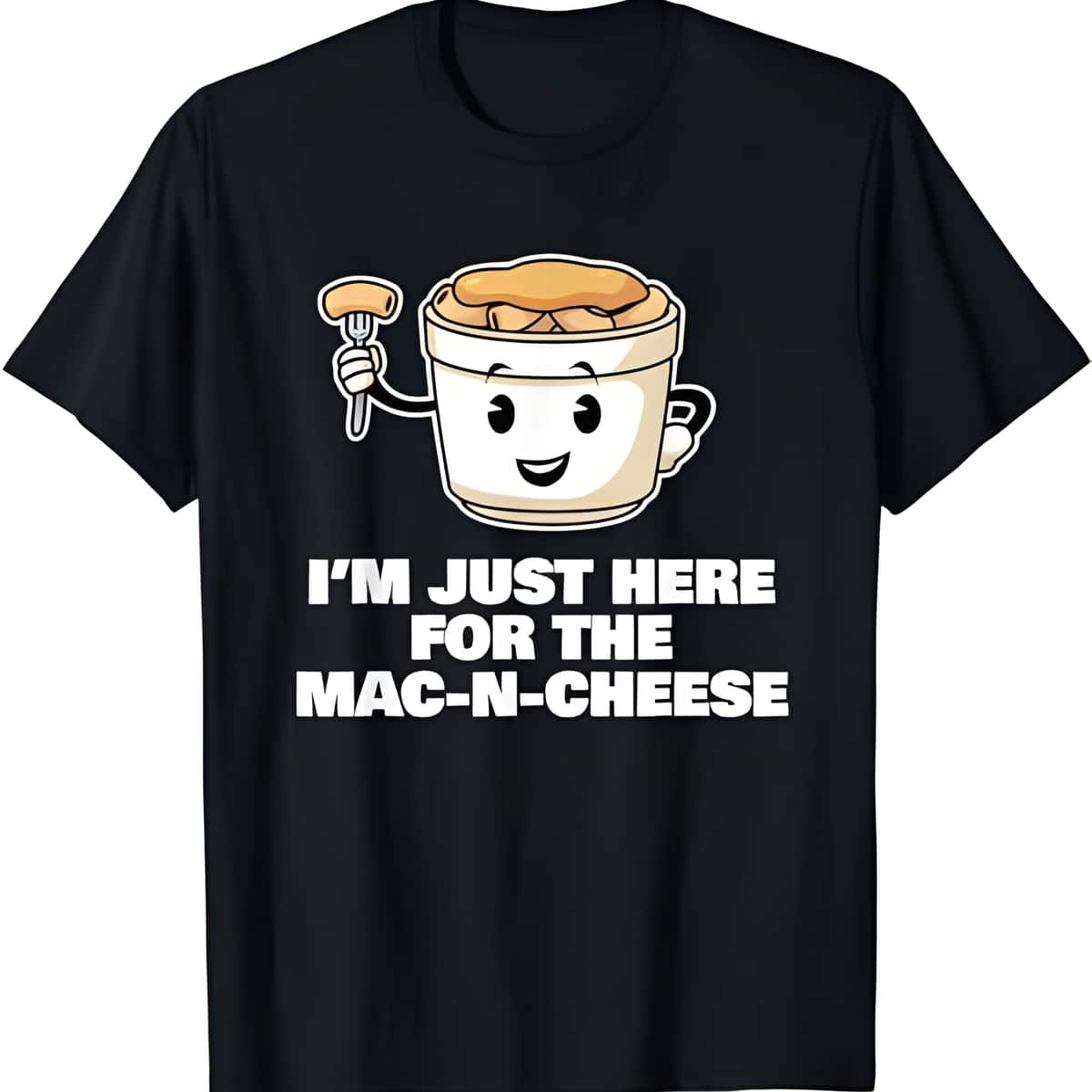 I'm Just Here For The Mac-N-Cheese T-Shirt I'm Just Here For The Mac-N-Cheese T-Shirt