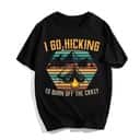 Vintage I Go Hicking To Burn Off The Crazy T-Shirt Vintage I Go Hicking To Burn Off The Crazy T-Shirt