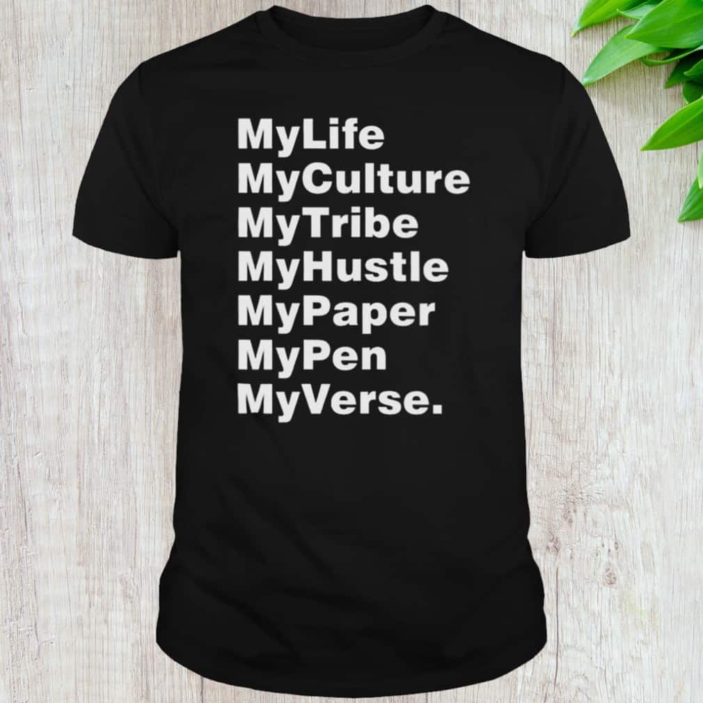My Life My Culture My Tribe My Hustle My Paper T-Shirt My Life My Culture My Tribe My Hustle My Paper T-Shirt