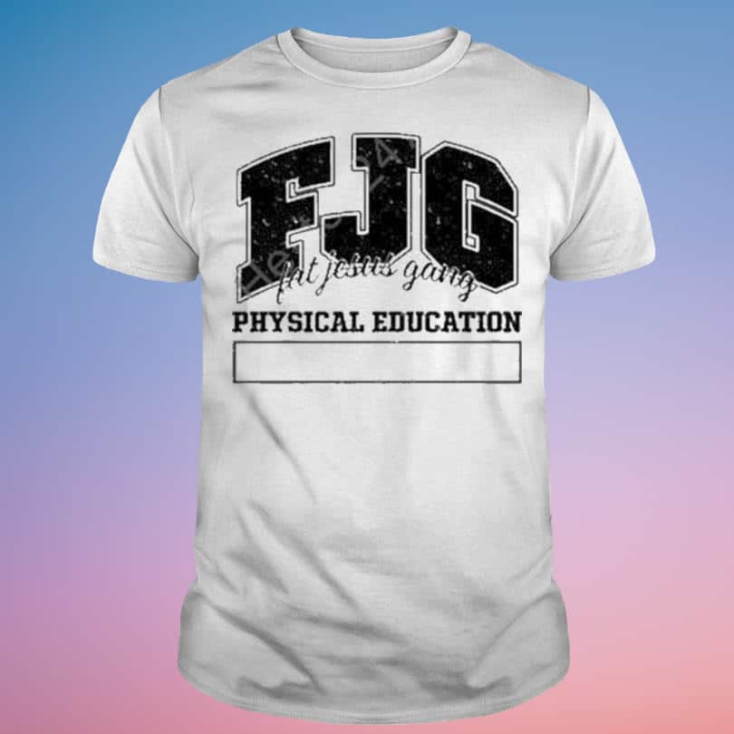 Basic Fjg Fat Jesus Gang Physical Education T-Shirt Basic Fjg Fat Jesus Gang Physical Education T-Shirt