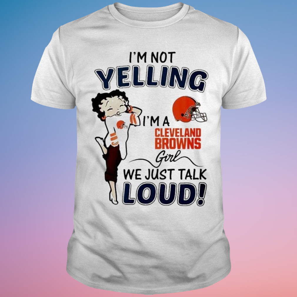 I’m A Cleveland Browns Girl We Just Talk Loud T-Shirt