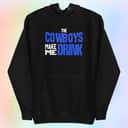 The Cowboys Make Me Drink T-Shirt The Cowboys Make Me Drink T-Shirt