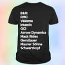 B&M Rmc Vekoma Intamin Gci Arrow Dynamics T-Shirt B&M Rmc Vekoma Intamin Gci Arrow Dynamics T-Shirt