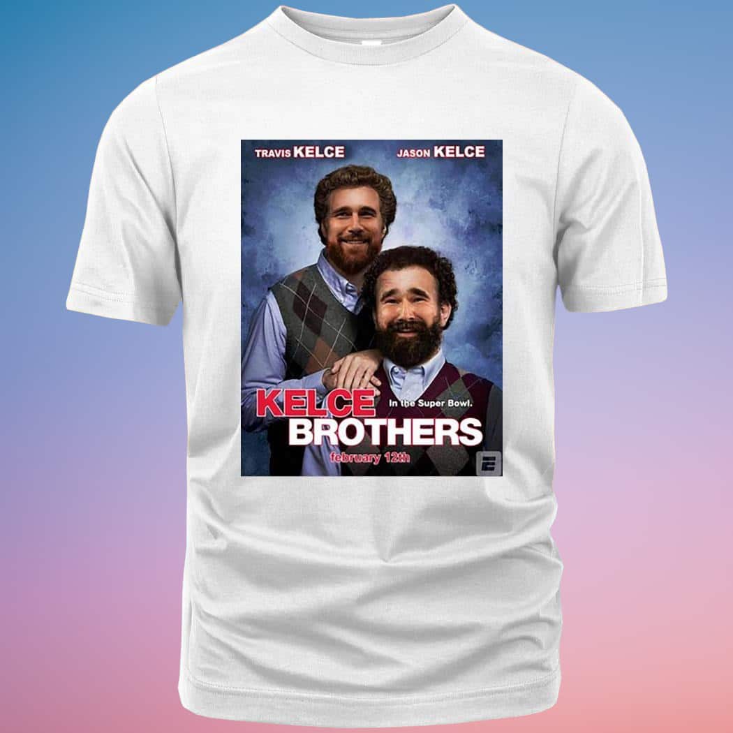 Travis Kelce And Jason Kelce Kelce Brothers In The Super Bowl T-Shirt Travis Kelce And Jason Kelce Kelce Brothers In The Super Bowl T-Shirt