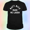 Matt Rife Made Me Laugh T-Shirt Matt Rife Made Me Laugh T-Shirt