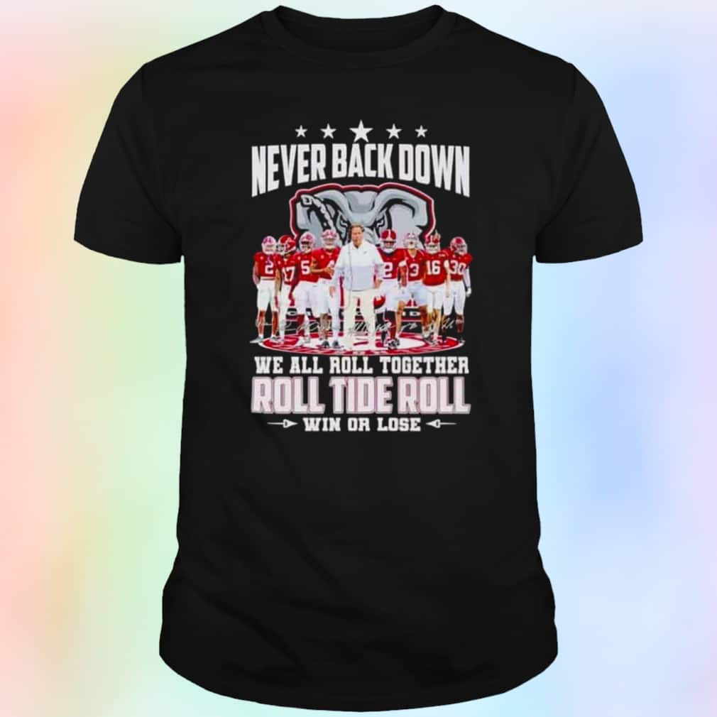 Alabama Crimson Tide T-Shirt Never Back Down We All Roll Together Roll Tide Roll Alabama Crimson Tide T-Shirt Never Back Down We All Roll Together Roll Tide Roll