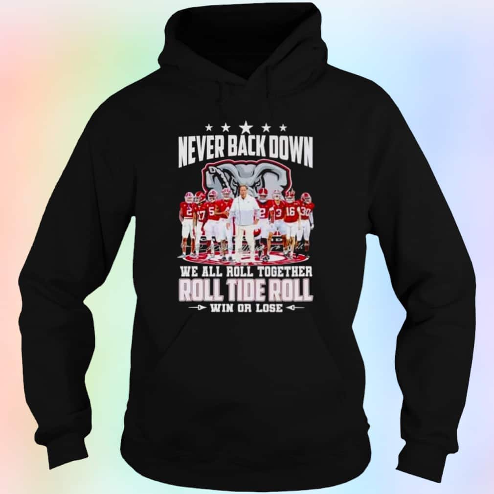 Alabama Crimson Tide T-Shirt Never Back Down We All Roll Together Roll Tide Roll Alabama Crimson Tide T-Shirt Never Back Down We All Roll Together Roll Tide Roll