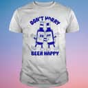 Don’t Worry Beer Happy T-Shirt Don’t Worry Beer Happy T-Shirt