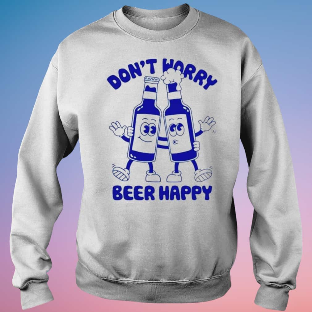 Don’t Worry Beer Happy T-Shirt Don’t Worry Beer Happy T-Shirt