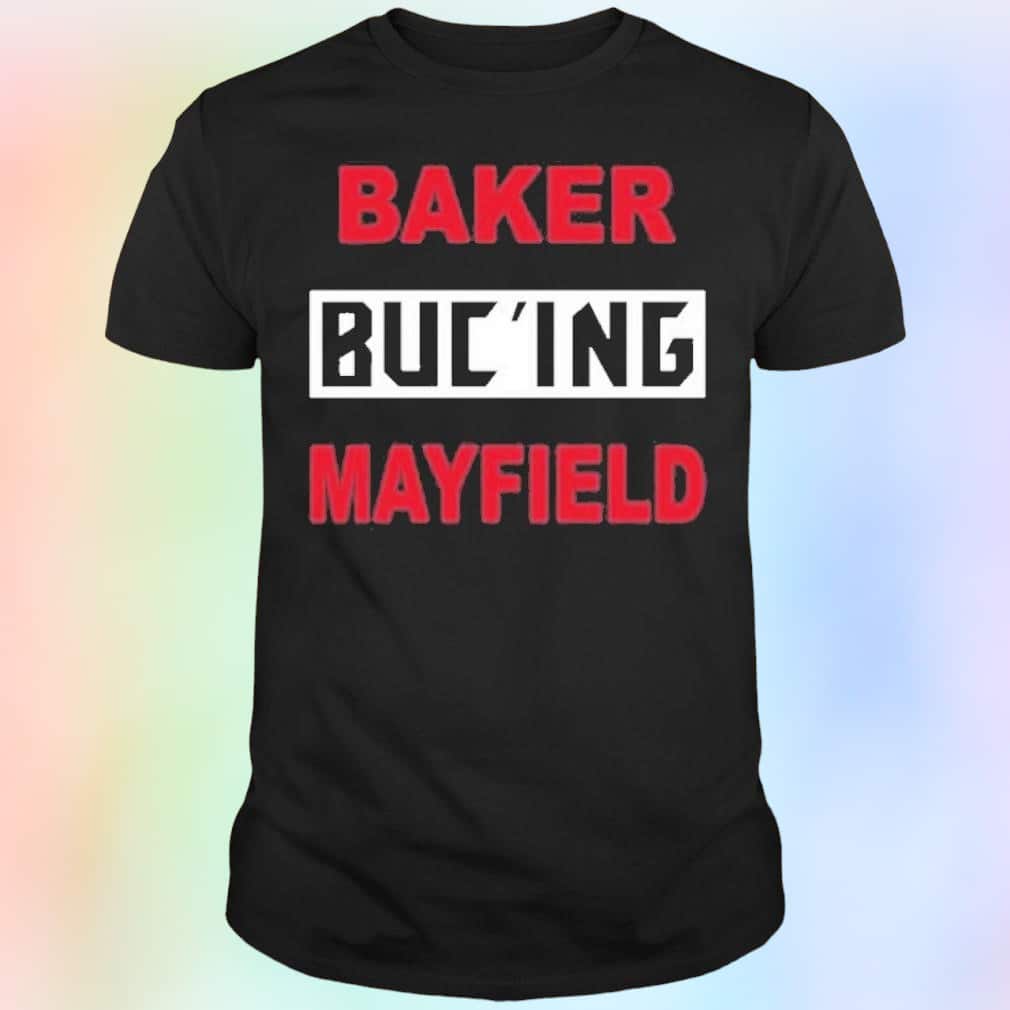 Baker Buc’ing Mayfield Tampa Bay Buccaneers T-Shirt Baker Buc’ing Mayfield Tampa Bay Buccaneers T-Shirt