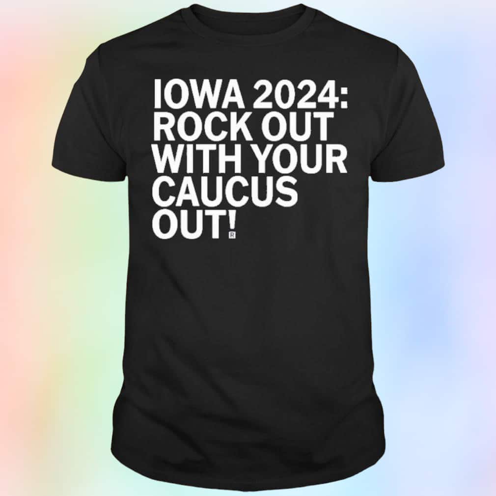 Rock Out With Your Caucus Out T-Shirt Rock Out With Your Caucus Out T-Shirt
