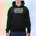 I Paused My Lana Del Rey To Be Here T-Shirt I Paused My Lana Del Rey To Be Here T-Shirt