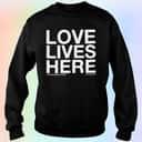 Love Lives Here T-Shirt Love Lives Here T-Shirt