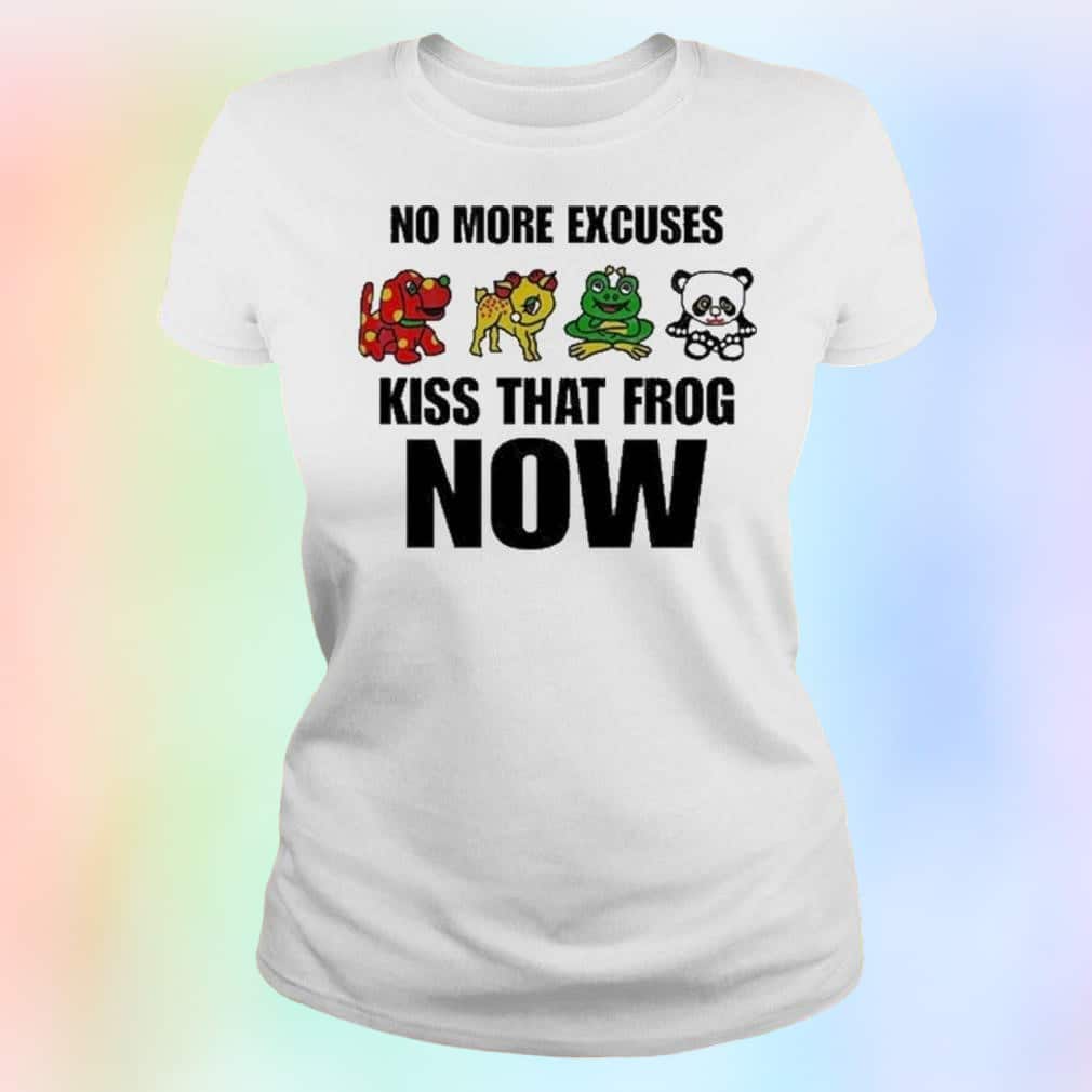 Cool No More Excuses Kiss That Frog Now T-Shirt