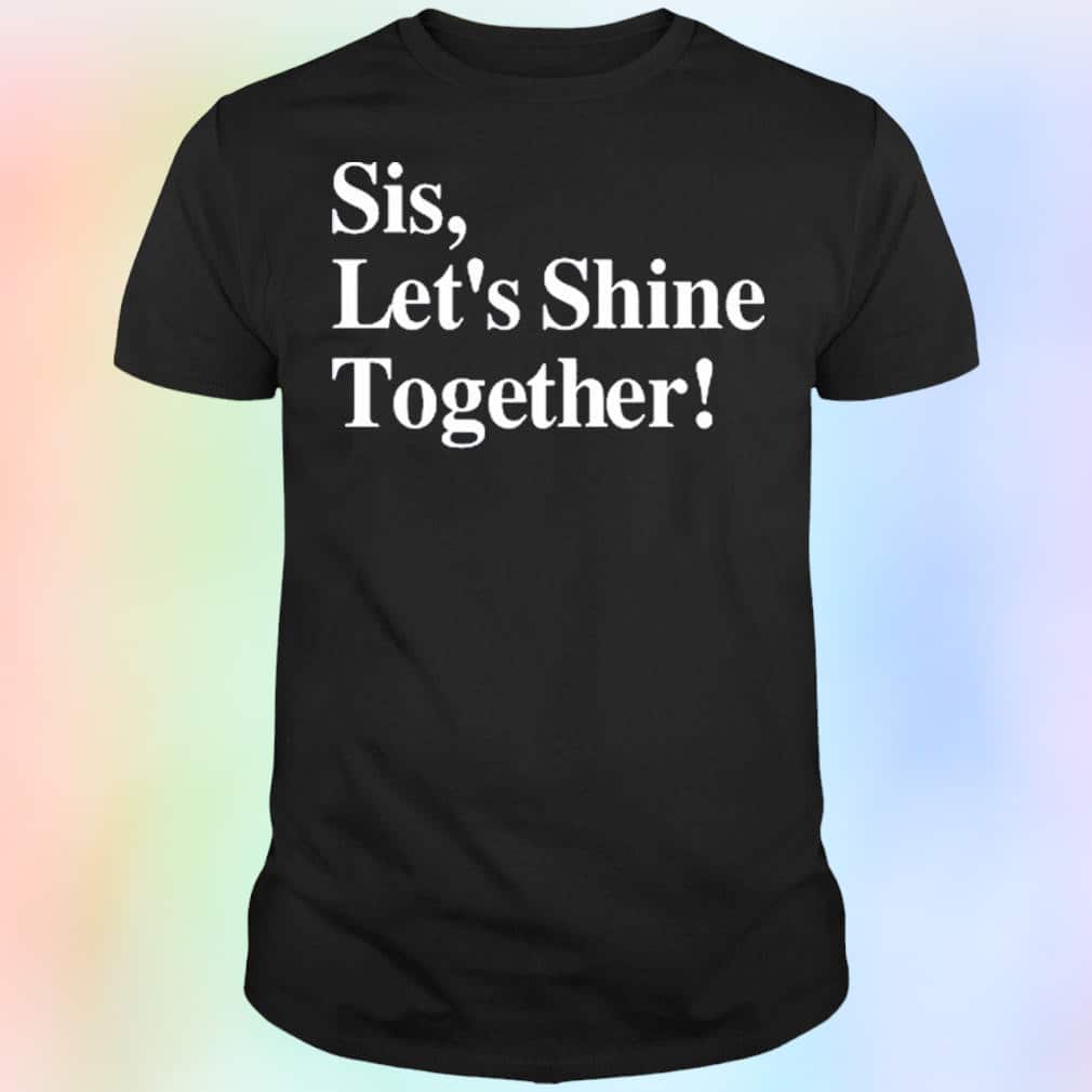 Sis Let’s Shine Together T-Shirt