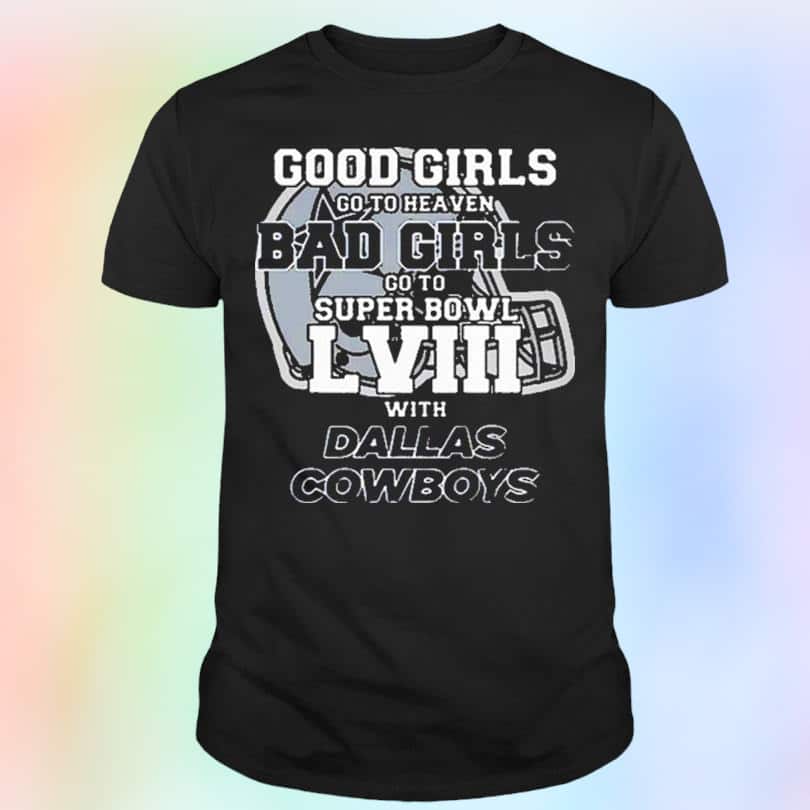 Good Girls Go To Heaven Bad Girls Go To Super Bowl LVIII With NFL Cowboys Dallas T-Shirt Good Girls Go To Heaven Bad Girls Go To Super Bowl LVIII With NFL Cowboys Dallas T-Shirt