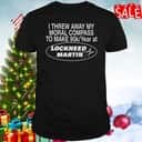 I Threw Away My Moral Compass To Make 90K T-Shirt I Threw Away My Moral Compass To Make 90K T-Shirt