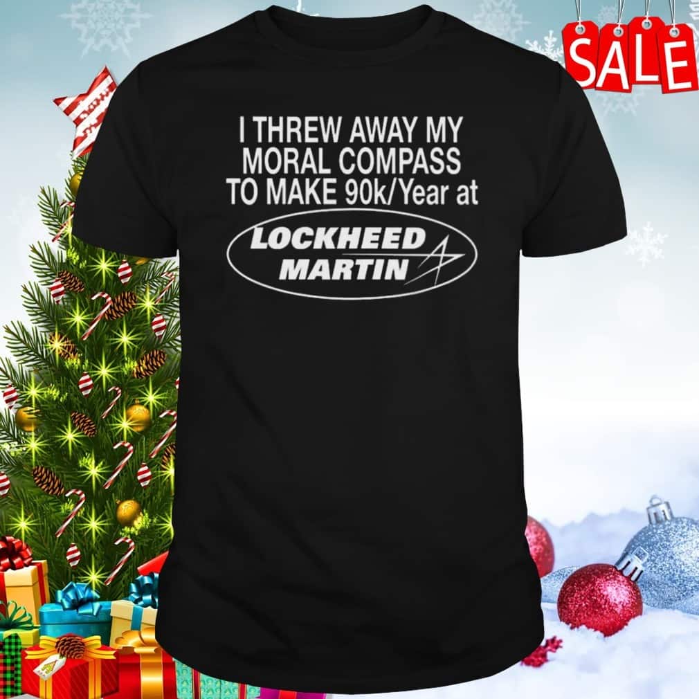 I Threw Away My Moral Compass To Make 90K T-Shirt I Threw Away My Moral Compass To Make 90K T-Shirt