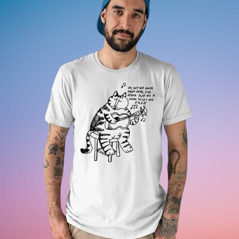 Cool Oh Get Me Away From Here I’m Dying Play Me A Song Toset Me Free T-Shirt Cool Oh Get Me Away From Here I’m Dying Play Me A Song Toset Me Free T-Shirt