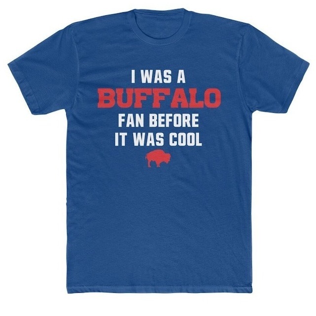 I Was A Buffalo Bills Fan Before It Was Cool T-Shirt I Was A Buffalo Bills Fan Before It Was Cool T-Shirt