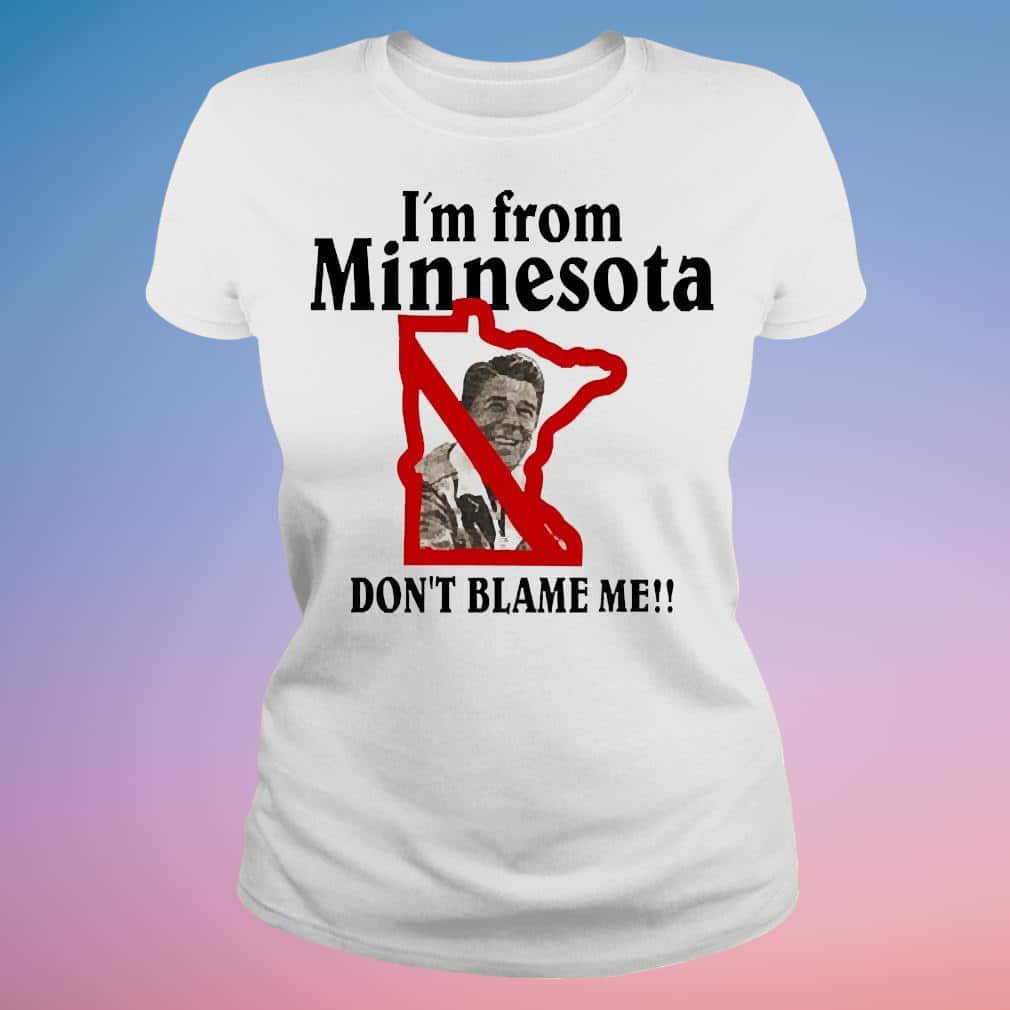 I’m From Minnesota Don’t Blame Me T-Shirt I’m From Minnesota Don’t Blame Me T-Shirt