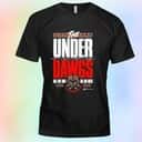 Cleveland The Under Dawgs All We Got All We Need T-Shirt Cleveland The Under Dawgs All We Got All We Need T-Shirt