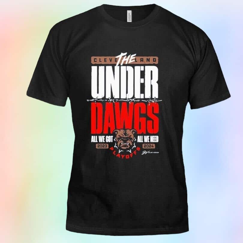 Cleveland The Under Dawgs All We Got All We Need T-Shirt Cleveland The Under Dawgs All We Got All We Need T-Shirt