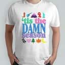 Tis The Damn Season T-Shirt Tis The Damn Season T-Shirt