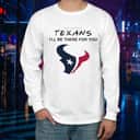 NFL Houston Texans T-Shirt I’ll Be There For You NFL Houston Texans T-Shirt I’ll Be There For You